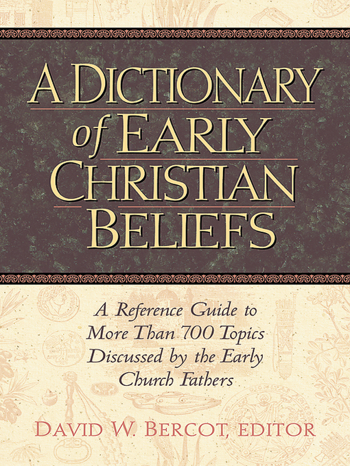 Title details for Dictionary of Early Christian Beliefs by David W. Bercot - Available